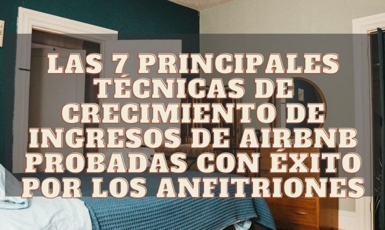 Las 7 principales técnicas de crecimiento de ingresos de Airbnb probadas con éxito por los anfitriones