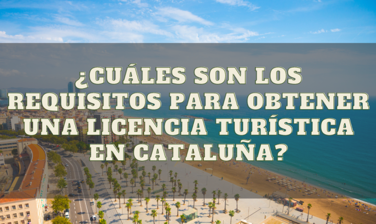 ¿Está buscando alquilar su casa de vacaciones en Airbnb y se pregunta cuáles son los requisitos para obtener una licencia turística en Cataluña?