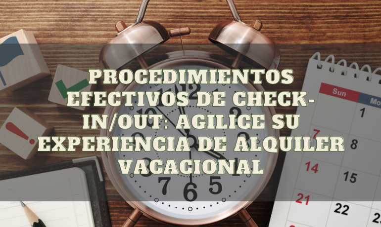 Procedimientos efectivos de check-in/out: agilice su experiencia de alquiler vacacional