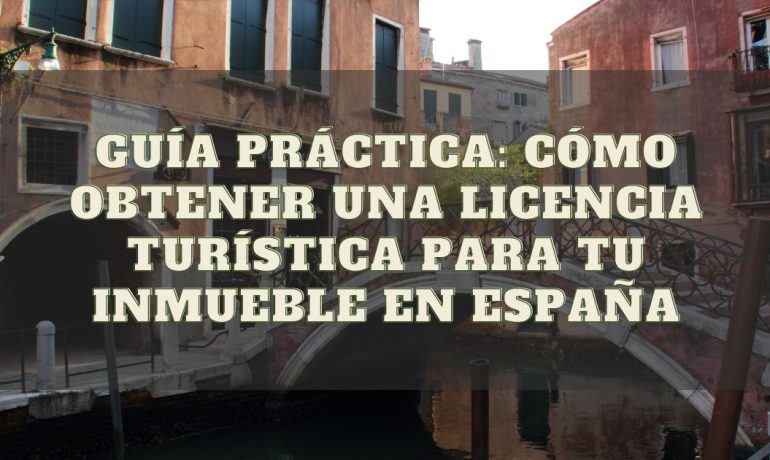  Guía Práctica: Cómo Obtener una Licencia Turística para tu Inmueble en España