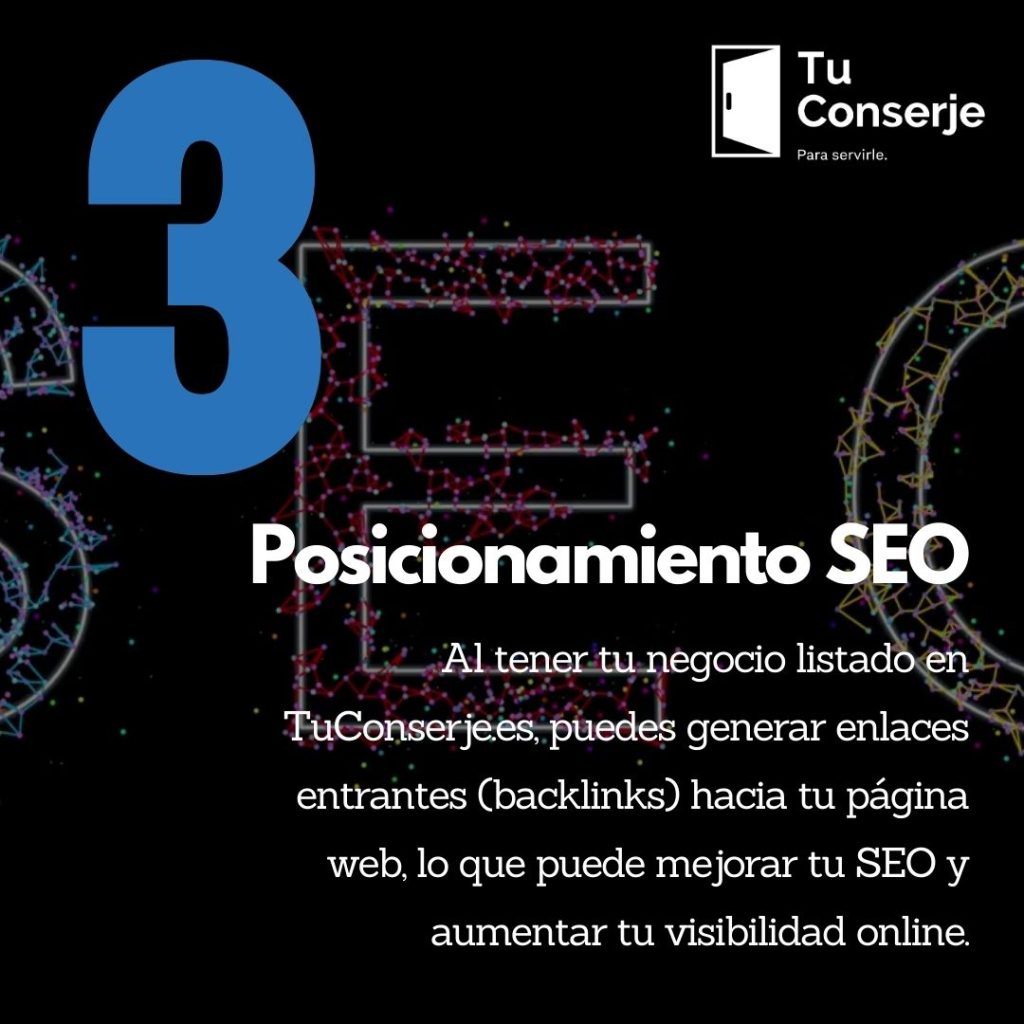 Los directorios en línea son una excelente herramienta para mejorar tu posicionamiento en motores de búsqueda como Google. Al tener tu negocio listado en TuConserje.es, puedes generar enlaces entrantes (backlinks) hacia tu página web, lo que puede mejorar tu SEO y aumentar tu visibilidad online.