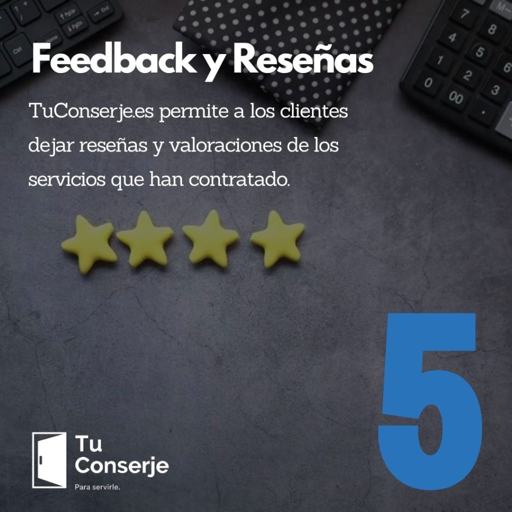 TuConserje.es permite a los clientes dejar reseñas y valoraciones de los servicios que han contratado. Esto no solo proporciona un feedback valioso para tu negocio, sino que también crea una prueba social que puede animar a otros clientes potenciales a contratar tus servicios.