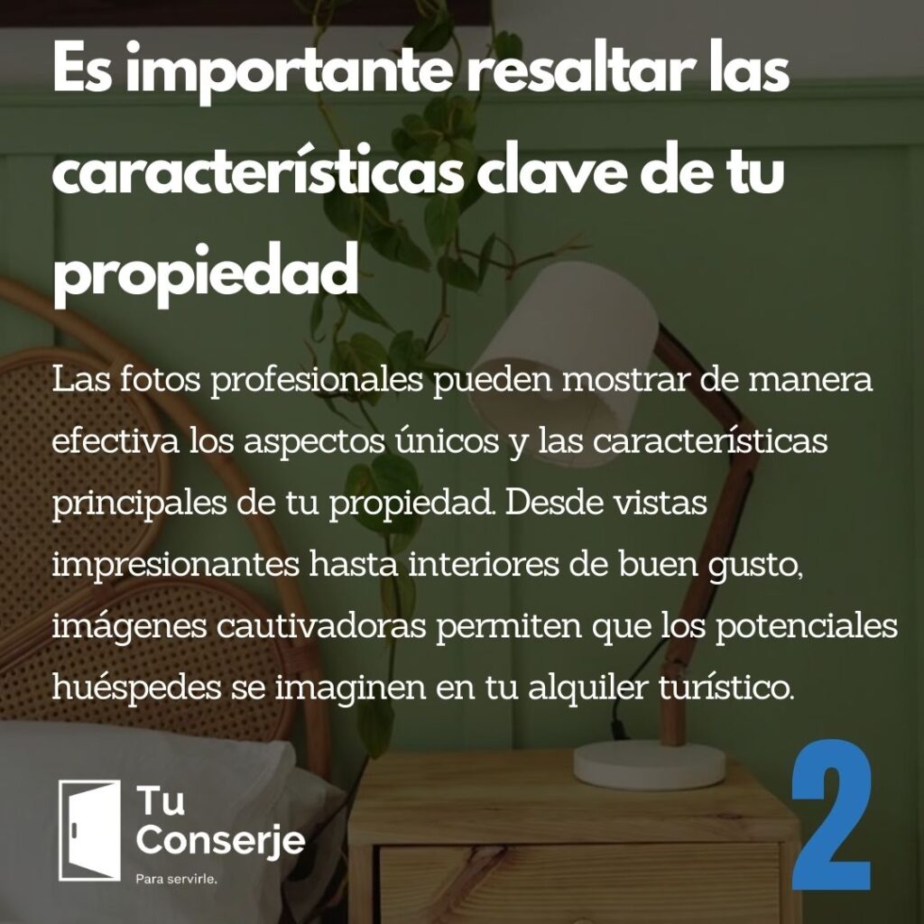 Las fotos profesionales pueden mostrar de manera efectiva los aspectos únicos y las características principales de tu propiedad. Desde vistas impresionantes hasta interiores de buen gusto, imágenes cautivadoras permiten que los potenciales huéspedes se imaginen en tu alquiler turístico.